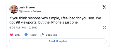 A tweet that reads: “If you think responsive’s simple, I feel bad for you son. We got 99 viewports, but the iPhone’s just one.”